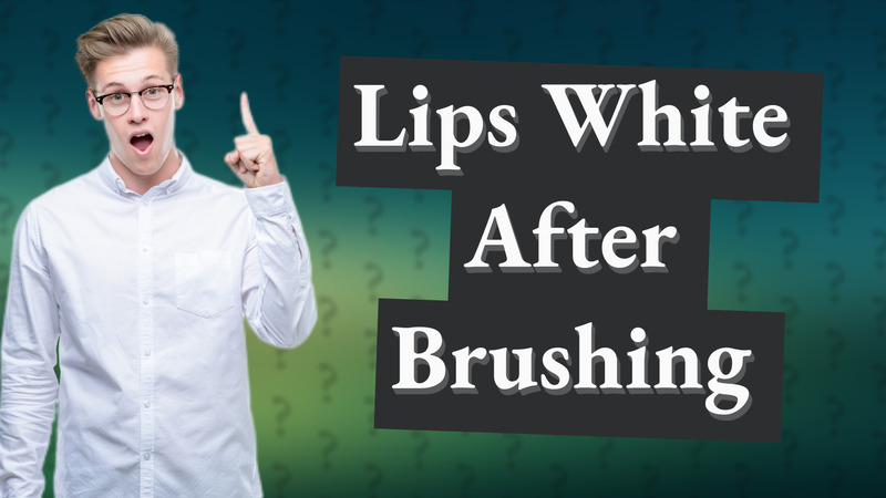 Lips White After Brushing