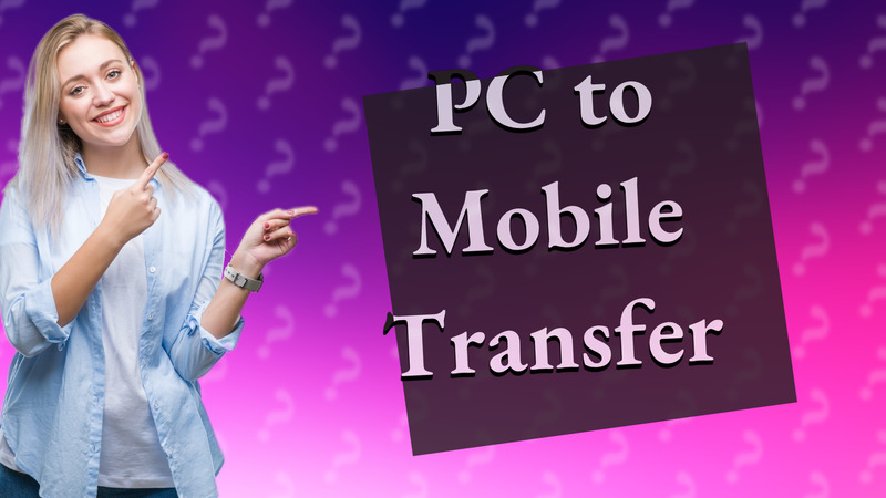 PC to Mobile Transfer