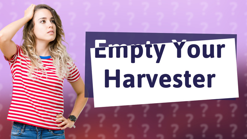 Empty Your Harvester