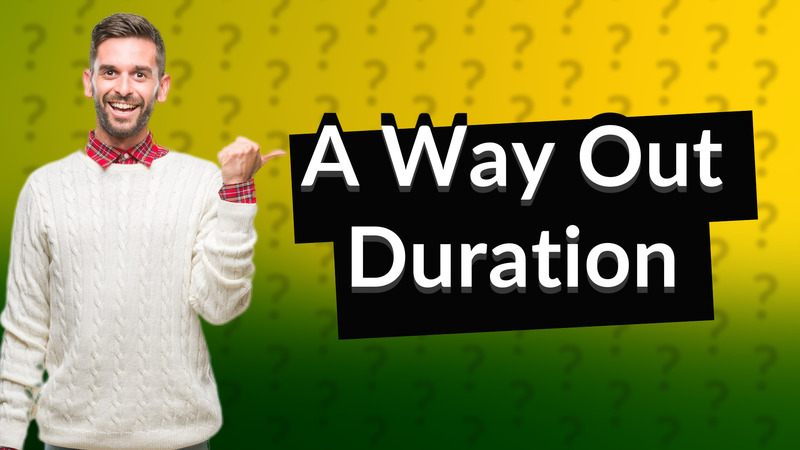 A Way Out Duration