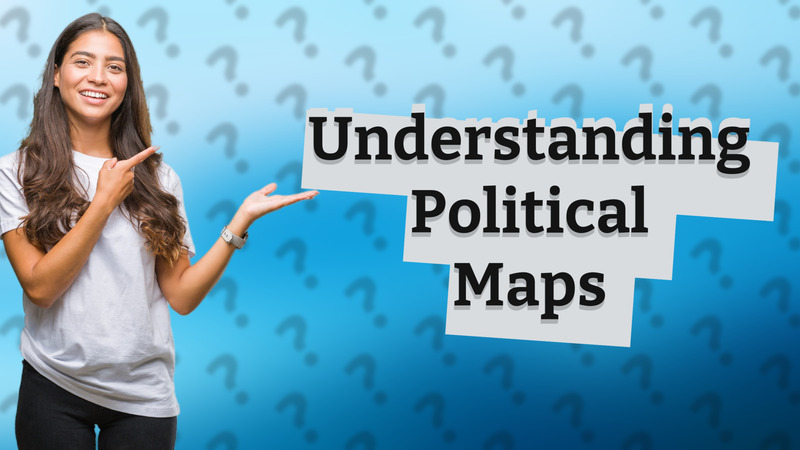 Understanding Political Maps