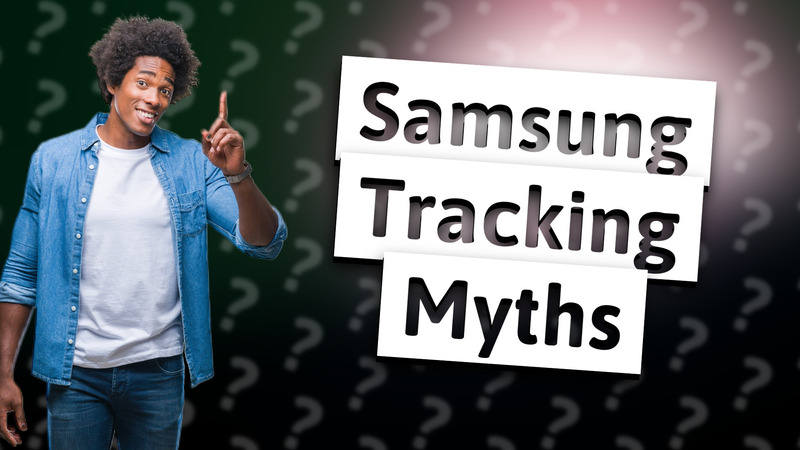 Samsung Tracking Myths
