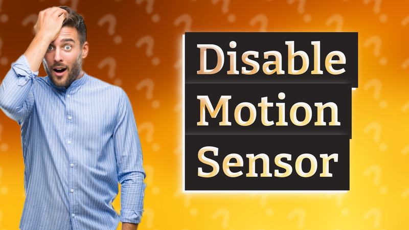 Disable Motion Sensor