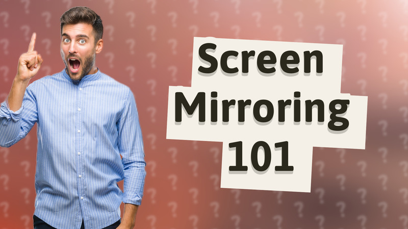 Screen Mirroring 101
