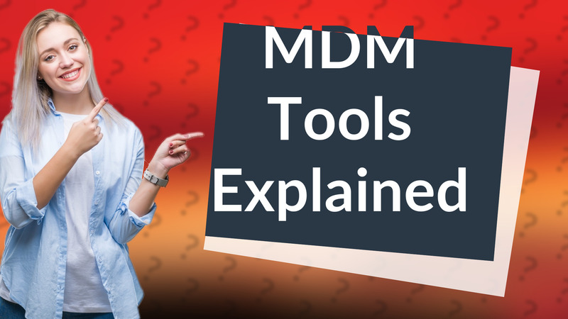 MDM Tools Explained