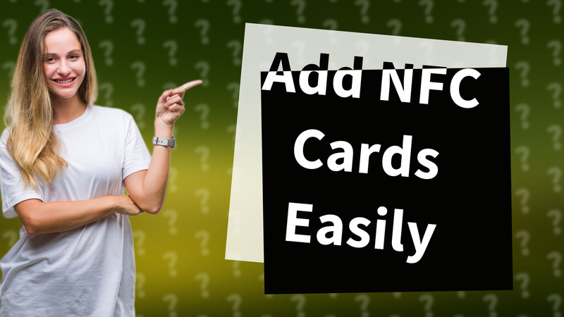 Add NFC Cards Easily