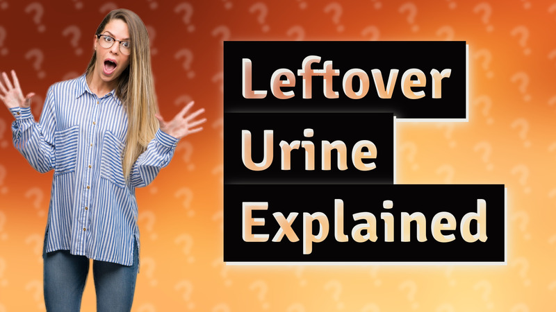 Leftover Urine Explained