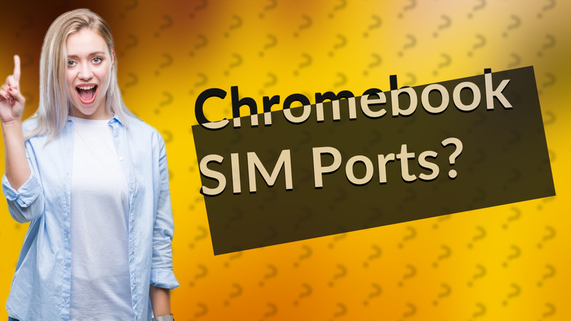 Chromebook SIM Ports?