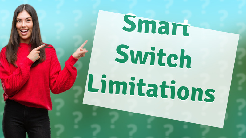 Smart Switch Limitations