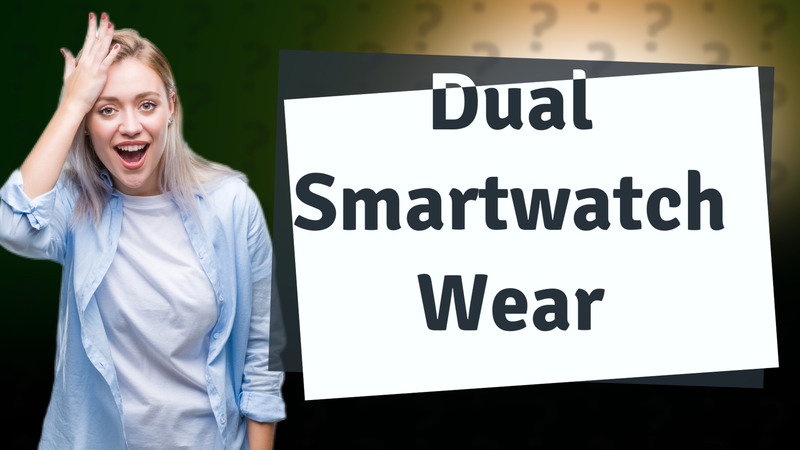Dual Smartwatch Wear