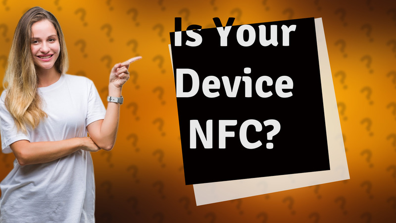Is Your Device NFC?