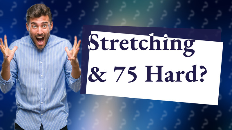 Stretching & 75 Hard?