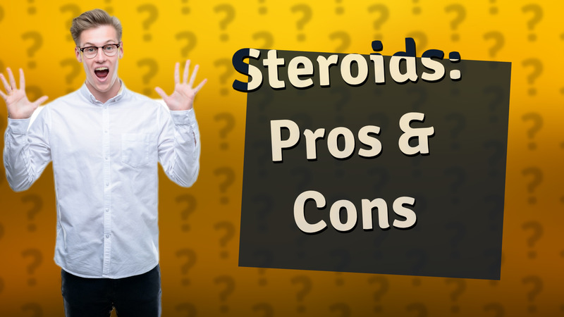 Steroids: Pros & Cons