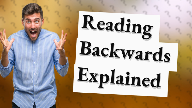 Reading Backwards Explained