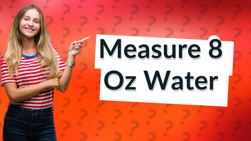 Measure 8 Oz Water