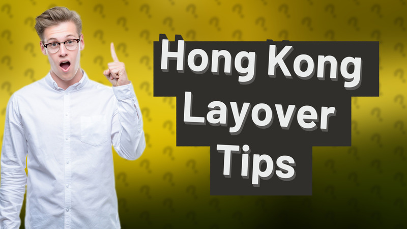Hong Kong Layover Tips