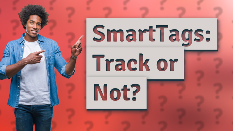 SmartTags: Track or Not?