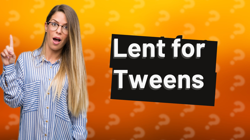 Lent for Tweens
