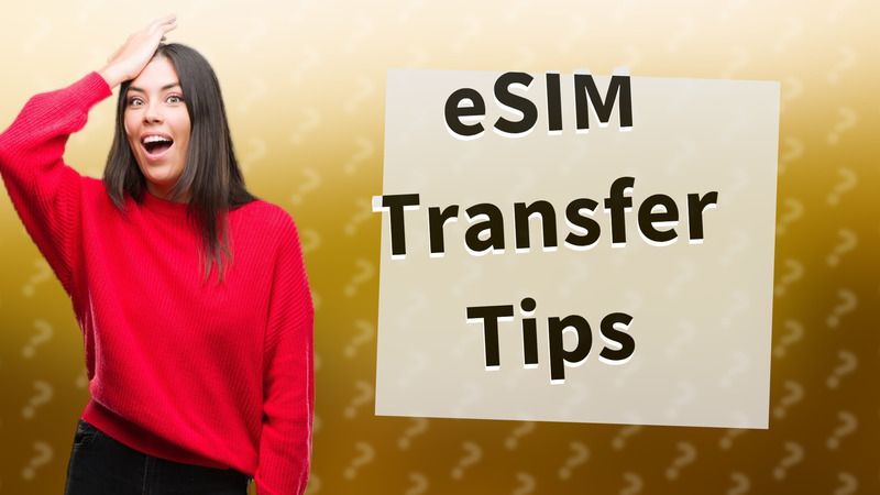 eSIM Transfer Tips