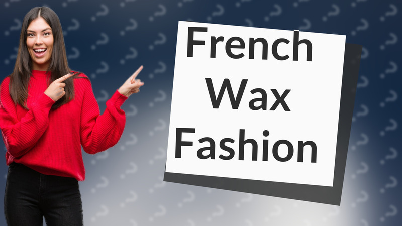 French Wax Fashion