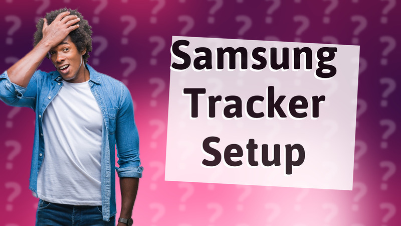 Samsung Tracker Setup