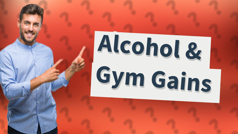 Alcohol & Gym Gains