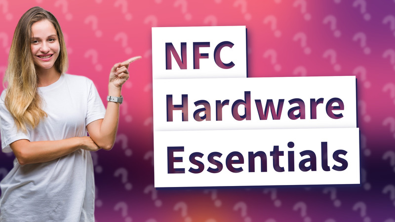 NFC Hardware Essentials
