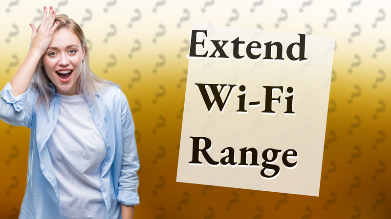 Extend Wi-Fi Range