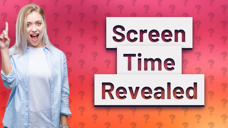 Screen Time Revealed