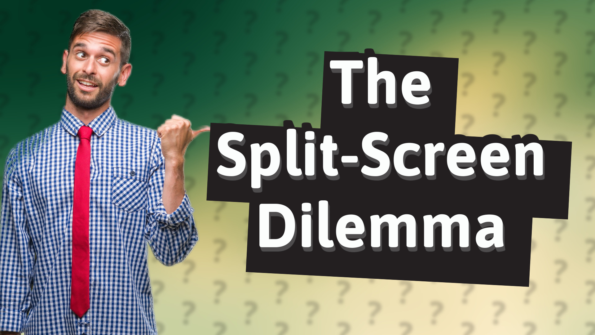 The Split-Screen Dilemma