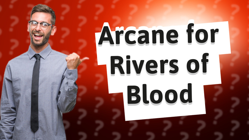 Arcane for Rivers of Blood
