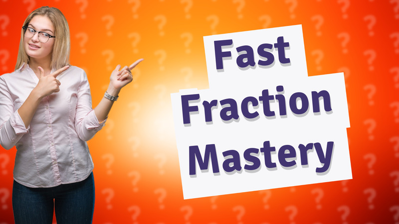 Fast Fraction Mastery