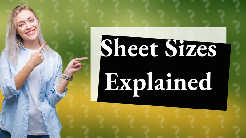 Sheet Sizes Explained