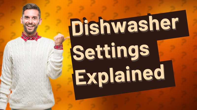 Dishwasher Settings Explained