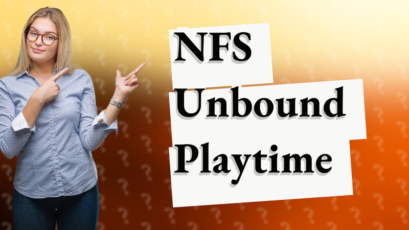 NFS Unbound Playtime