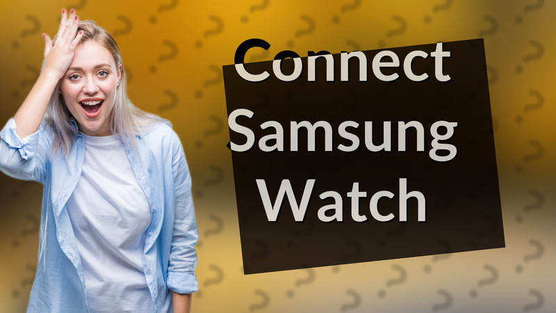 Connect Samsung Watch