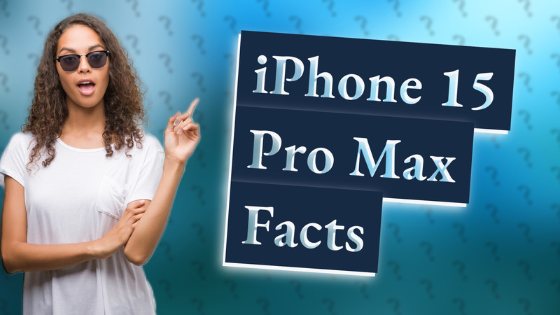 iPhone 15 Pro Max Facts