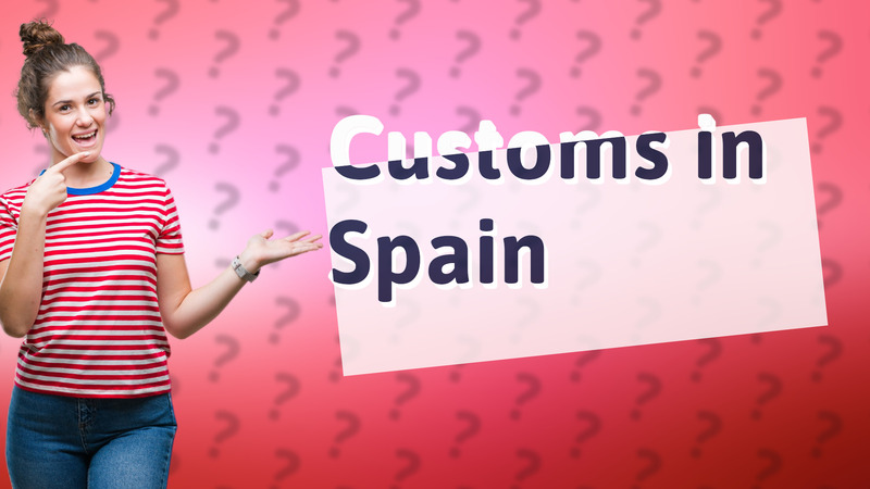 Customs in Spain