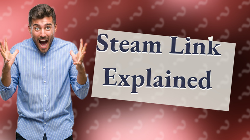 Steam Link Explained