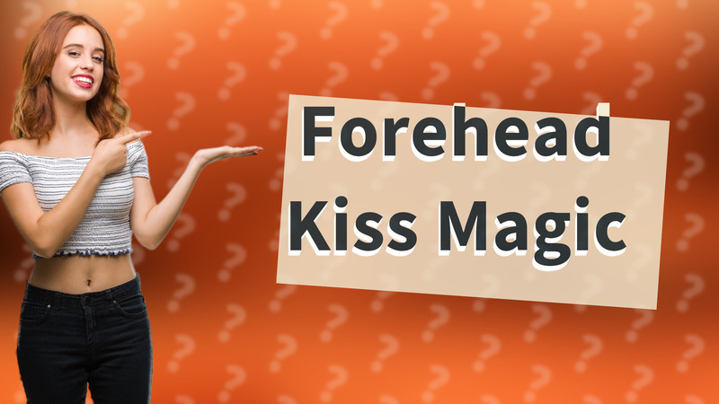 Forehead Kiss Magic