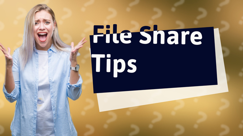 File Share Tips