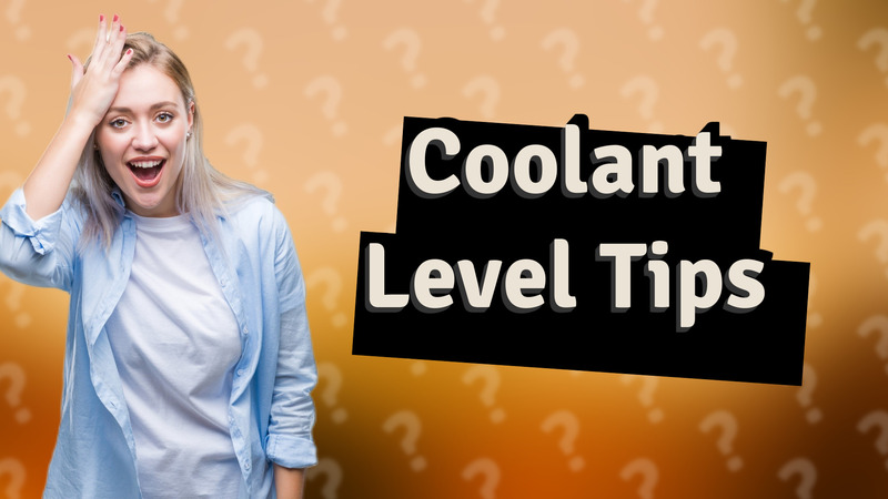 Coolant Level Tips