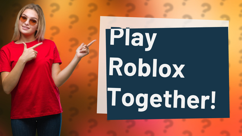 Play Roblox Together!