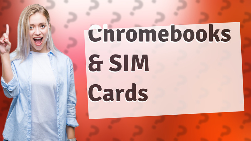 Chromebooks & SIM Cards