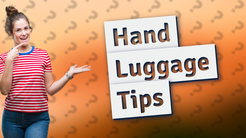 Hand Luggage Tips