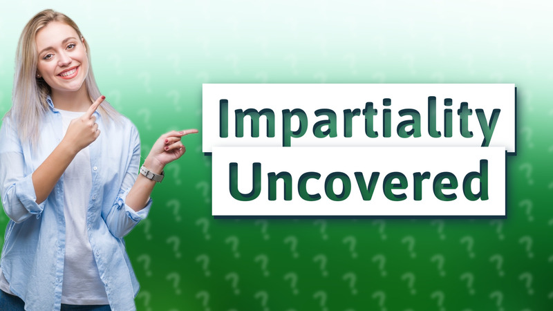 Impartiality Uncovered
