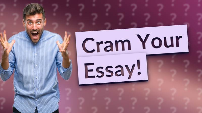 Cram Your Essay!