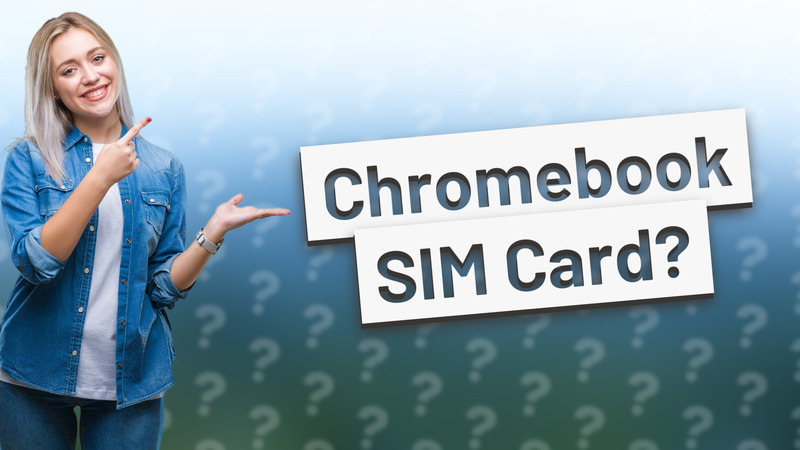 Chromebook SIM Card?