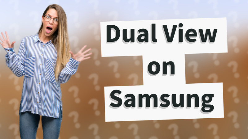 Dual View on Samsung