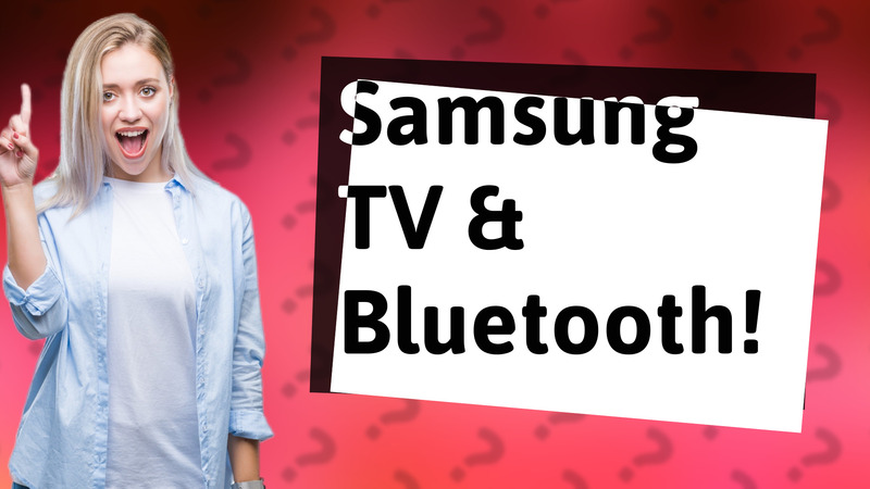 Samsung TV & Bluetooth!